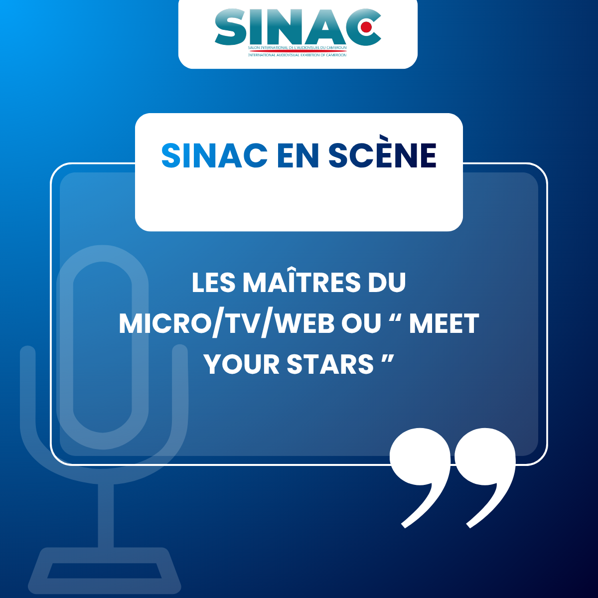 SINAC EN SCÈNE | LES MAÎTRES DU MICRO/TV/WEB  OU “ MEET YOUR STARS ”| LIVE  EXPERIENCE